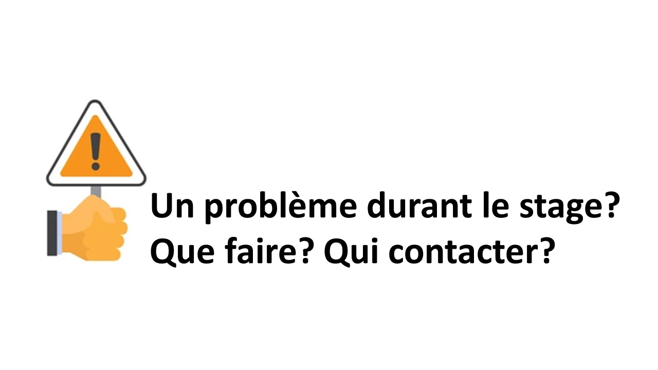 Un problème durant le stage? Que faire? 